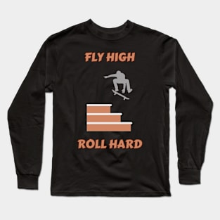 Fly High, Roll Hard! Skate Long Sleeve T-Shirt